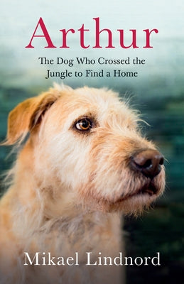 Arthur: The Dog Who Crossed the Jungle to Find a Home Paperback Greystone Books