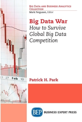 Big Data War: How to Survive Global Big Data Competition Paperback Business Expert Press