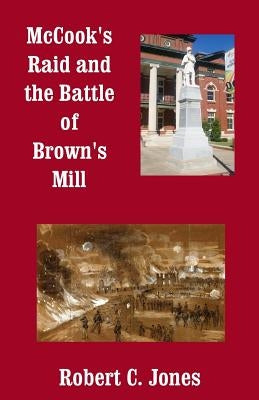 McCook's Raid and the Battle of Brown's Mill Paperback Createspace Independent Publishing Platform