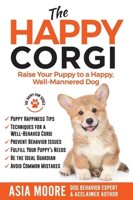 The Happy Corgi: Raise Your Puppy to a Happy, Well-Mannered Dog Paperback Worldwide Information Publishing
