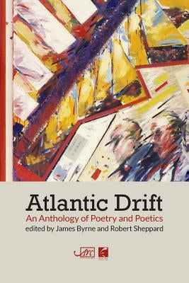 Atlantic Drift: An Anthology of Poetry and Poetics Paperback ARC Publications
