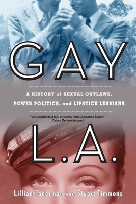 Gay L.A.: A History of Sexual Outlaws, Power Politics, and Lipstick Lesbians Paperback University of California Press