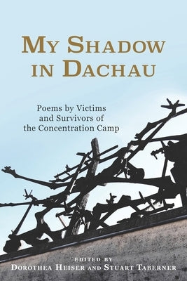 My Shadow in Dachau: Poems by Victims and Survivors of the Concentration Camp Paperback Camden House (NY)