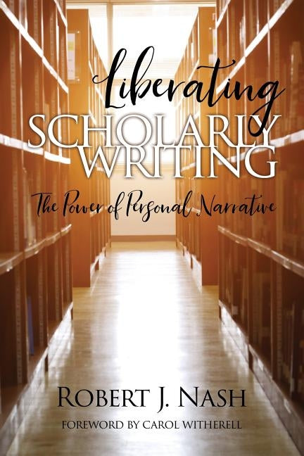Liberating Scholarly Writing: The Power of Personal Narrative Paperback Information Age Publishing