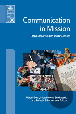 Communication in Mission: Global Opportunities and Challenges by Dean, Marcus