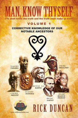 Man, Know Thyself: Volume 1 Corrective Knowledge of Our Notable Ancestors Paperback Xlibris