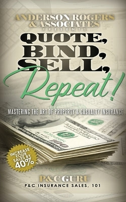 Quote, Bind, Sell, Repeat!: Mastering the art of property & casualty insurance Paperback VIP Ink Publishing Group, Inc. / Printhouse B