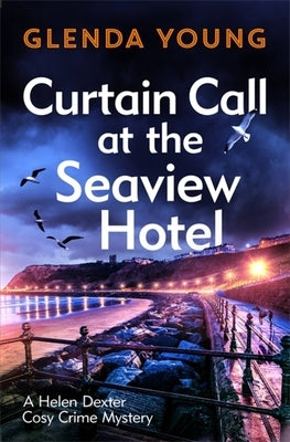 Curtain Call at the Seaview Hotel: The Stage Is Set When a Killer Strikes in This Charming, Scarborough-Set Cosy Crime Mystery Paperback Headline