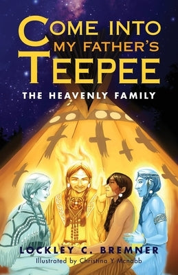 Come Into My Father's Teepee: The Heavenly Family Paperback Ewings Publishing LLC