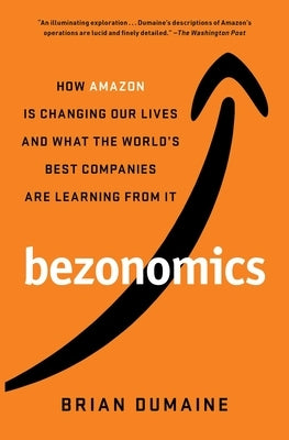 Bezonomics: How Amazon Is Changing Our Lives and What the World's Best Companies Are Learning from It Scribner Book Company