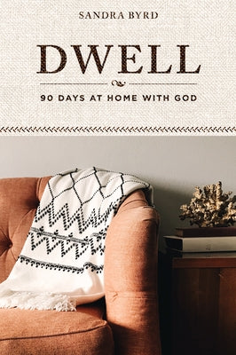 Dwell: 90 Days at Home with God Paperback Our Daily Bread Publishing
