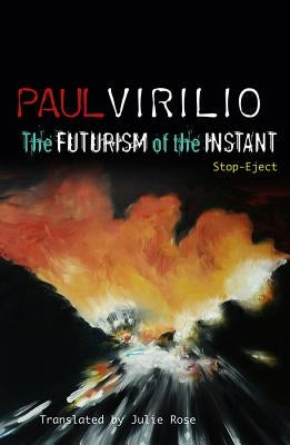 The Futurism of the Instant: Stop-Eject Paperback Polity Press
