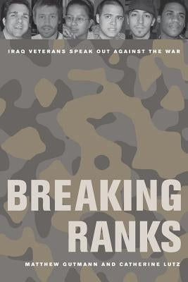 Breaking Ranks: Iraq Veterans Speak Out Against the War Paperback University of California Press