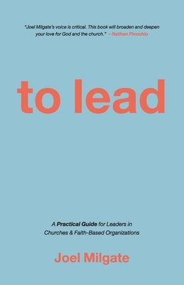 To Lead: A Practical Guide for Leaders in Churches & Faith-Based Organizations Paperback Avail