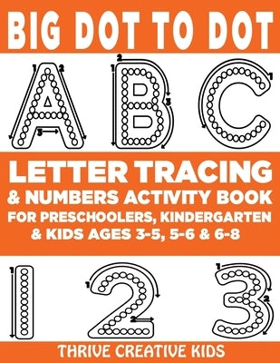 Big Dot to Dot ABC Letter Tracing & Numbers Activity Book For Preschoolers, Kindergarten & Kids Ages 3-5, 5-6 & 6-8 Paperback Independently Published