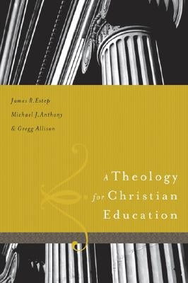 A Theology for Christian Education by Estep, James R.