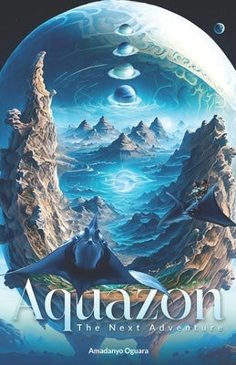 Aquazon - "The Next Adventure": The Next Adventure Paperback Independently Published