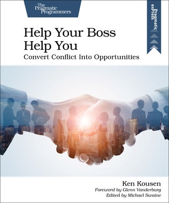 Help Your Boss Help You: Convert Conflict Into Opportunities Paperback Pragmatic Bookshelf