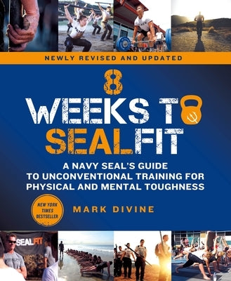 8 Weeks to Sealfit: A Navy Seal's Guide to Unconventional Training for Physical and Mental Toughness-Revised Edition by Divine, Mark