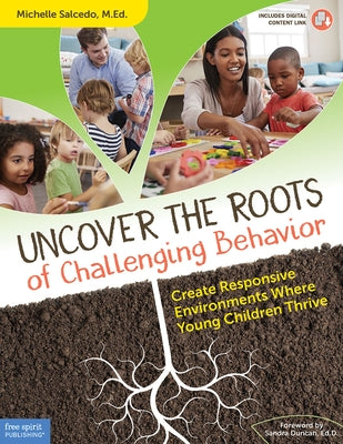 Uncover the Roots of Challenging Behavior: Create Responsive Environments Where Young Children Thrive Paperback Free Spirit Publishing