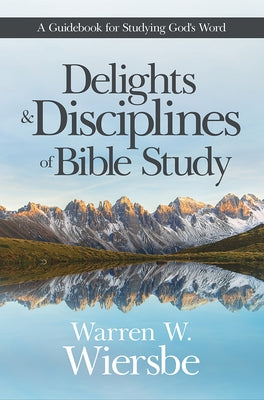 Delights and Disciplines of Bible Study: A Guidebook for Studying God's Word Paperback David C Cook