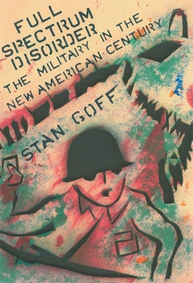 Full Spectrum Disorder: The Military in the New American Century Paperback Soft Skull Press