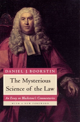 The Mysterious Science of the Law: An Essay on Blackstone's Commentaries Paperback University of Chicago Press