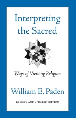 Interpreting the Sacred: Ways of Viewing Religion Paperback Beacon Press