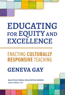 Educating for Equity and Excellence: Enacting Culturally Responsive Teaching Paperback Teachers College Press