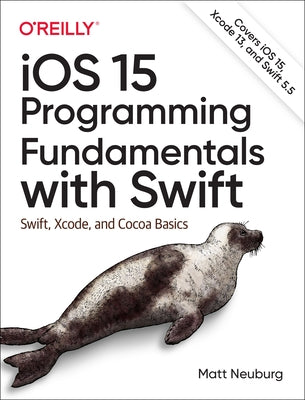 IOS 15 Programming Fundamentals with Swift: Swift, Xcode, and Cocoa Basics Paperback O'Reilly Media