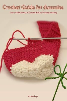 Crochet Guide for Dummies Learn How to Crochet & Start Creating Amazing Things Paperback Createspace Independent Publishing Platform