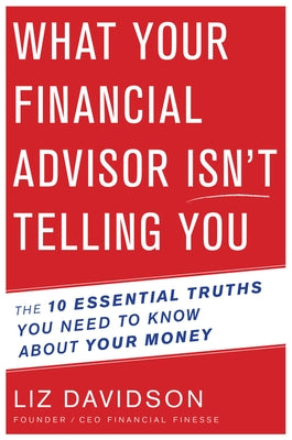 What Your Financial Advisor Isn't Telling You: The 10 Essential Truths You Need to Know about Your Money Paperback Harper Business