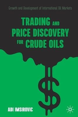 Trading and Price Discovery for Crude Oils: Growth and Development of International Oil Markets Paperback Palgrave MacMillan