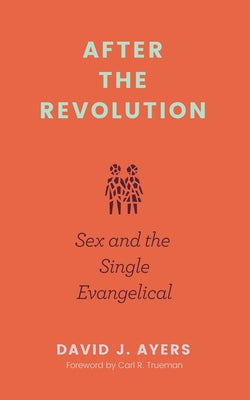 After the Revolution: Sex and the Single Evangelical Paperback Lexham Press