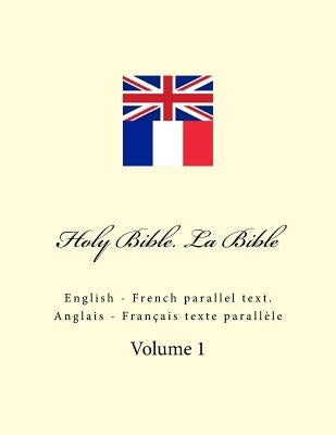 Holy Bible. La Bible: English - French Parallel Text. Anglais - Français Texte Parallèle Paperback Createspace Independent Publishing Platform