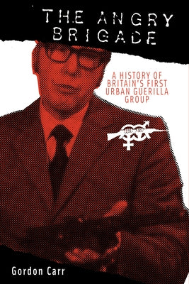 Angry Brigade: A History of Britain's First Urban Guerilla Group Paperback PM Press