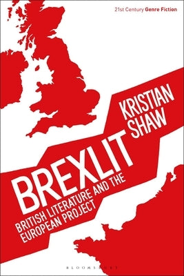 Brexlit: British Literature and the European Project Paperback Bloomsbury Publishing PLC