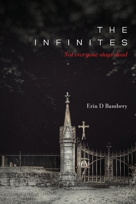 The Infinites: Not Everyone Stays Dead Paperback Palmetto Publishing