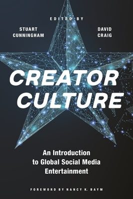Creator Culture: An Introduction to Global Social Media Entertainment Paperback New York University Press