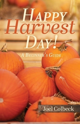 Happy Harvest Day!: A Beginner's Guide Paperback Trilogy Christian Publishing