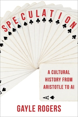 Speculation: A Cultural History from Aristotle to AI Paperback Columbia University Press