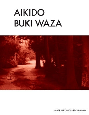 Aikido Buki Waza: Weapon techniques in Traditional Aikido b/w Paperback Createspace Independent Publishing Platform