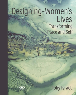 Designing-Women's Lives: Transforming Place and Self Paperback Oro Editions