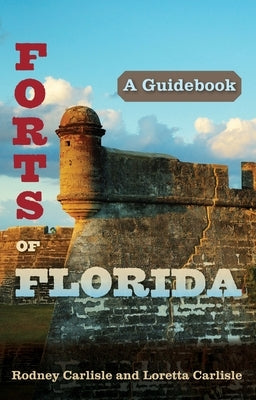 Forts of Florida: A Guidebook Paperback University Press of Florida