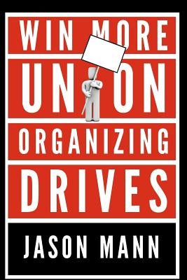 Win More Union Organizing Drives Paperback Createspace Independent Publishing Platform