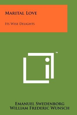 Marital Love: Its Wise Delights Paperback Literary Licensing, LLC