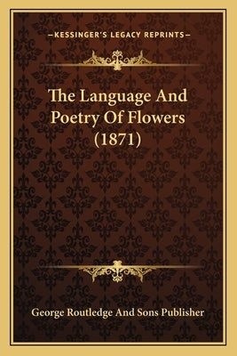 The Language And Poetry Of Flowers (1871) Paperback Kessinger Publishing