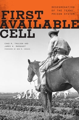 First Available Cell: Desegregation of the Texas Prison System Paperback University of Texas Press