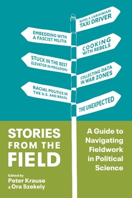 Stories from the Field: A Guide to Navigating Fieldwork in Political Science Paperback Columbia University Press