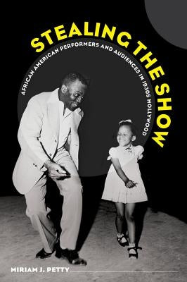 Stealing the Show: African American Performers and Audiences in 1930s Hollywood Paperback University of California Press